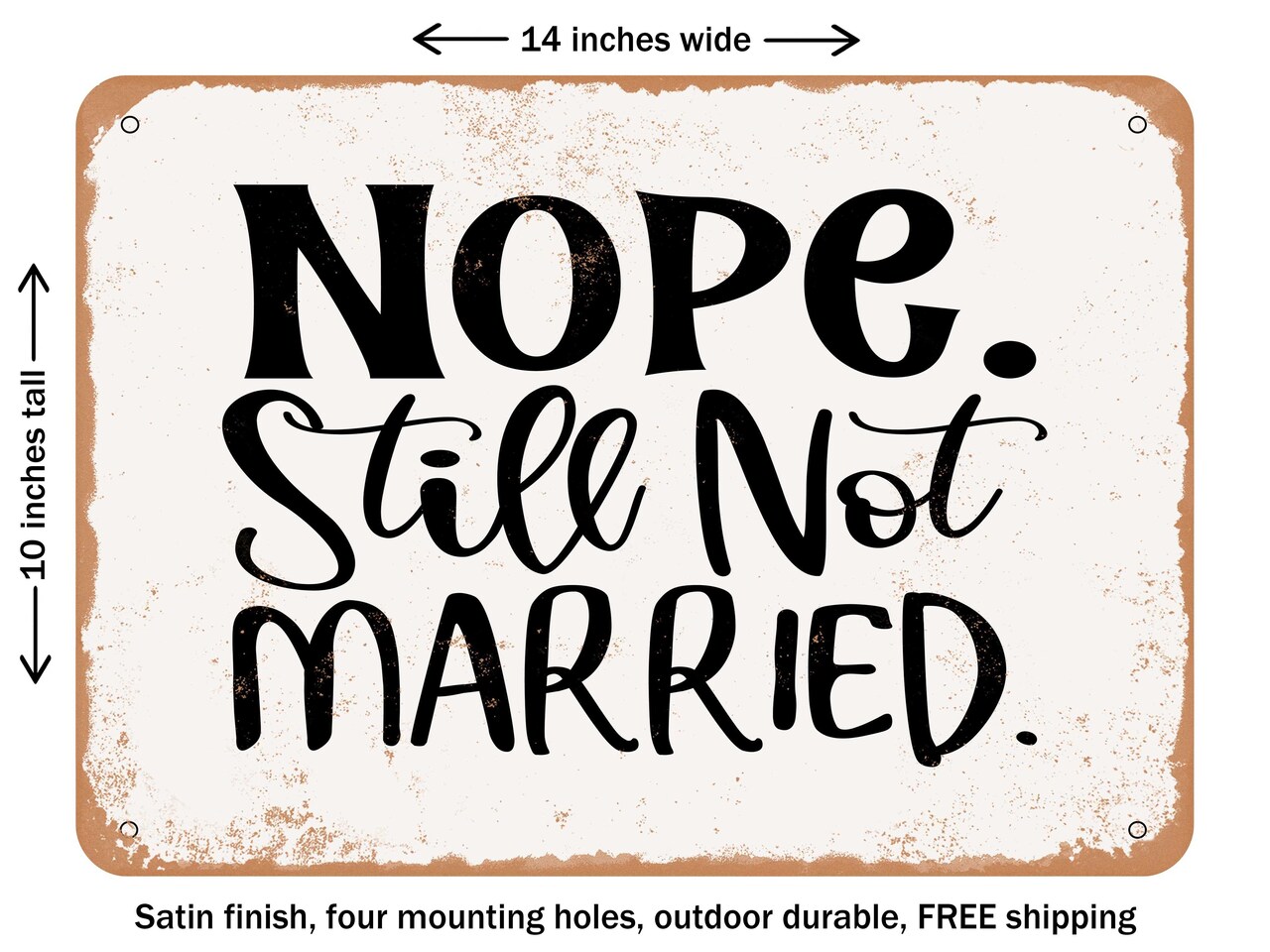 DECORATIVE METAL SIGN - Nope. Still Not Married - Vintage Rusty Look